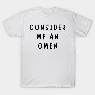 consider me an omen T-Shirt